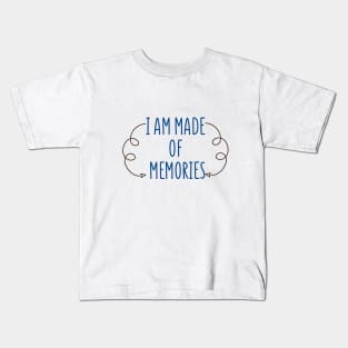 i am made of memories Kids T-Shirt